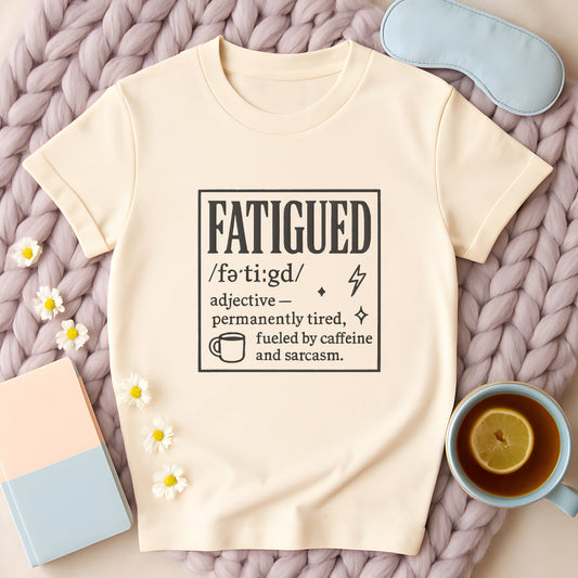 Fatigued Definition T-Shirt