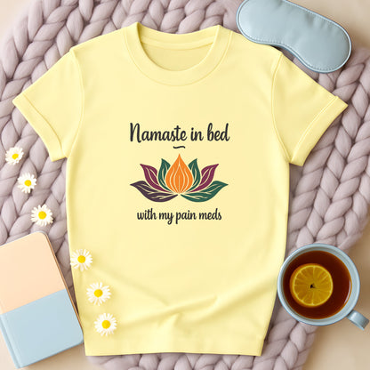Namaste In Bed With My Pain Meds T-Shirt