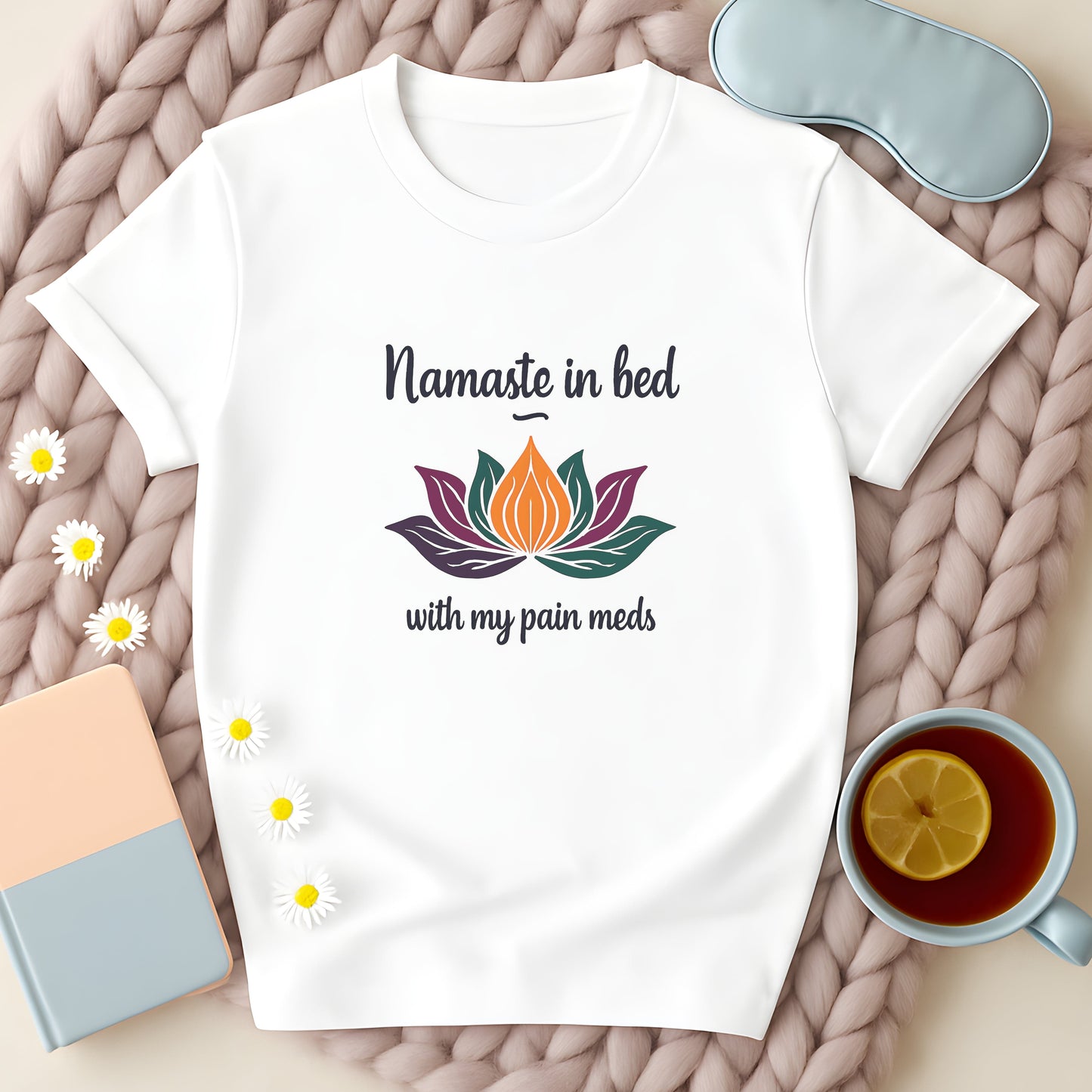 Namaste In Bed With My Pain Meds T-Shirt