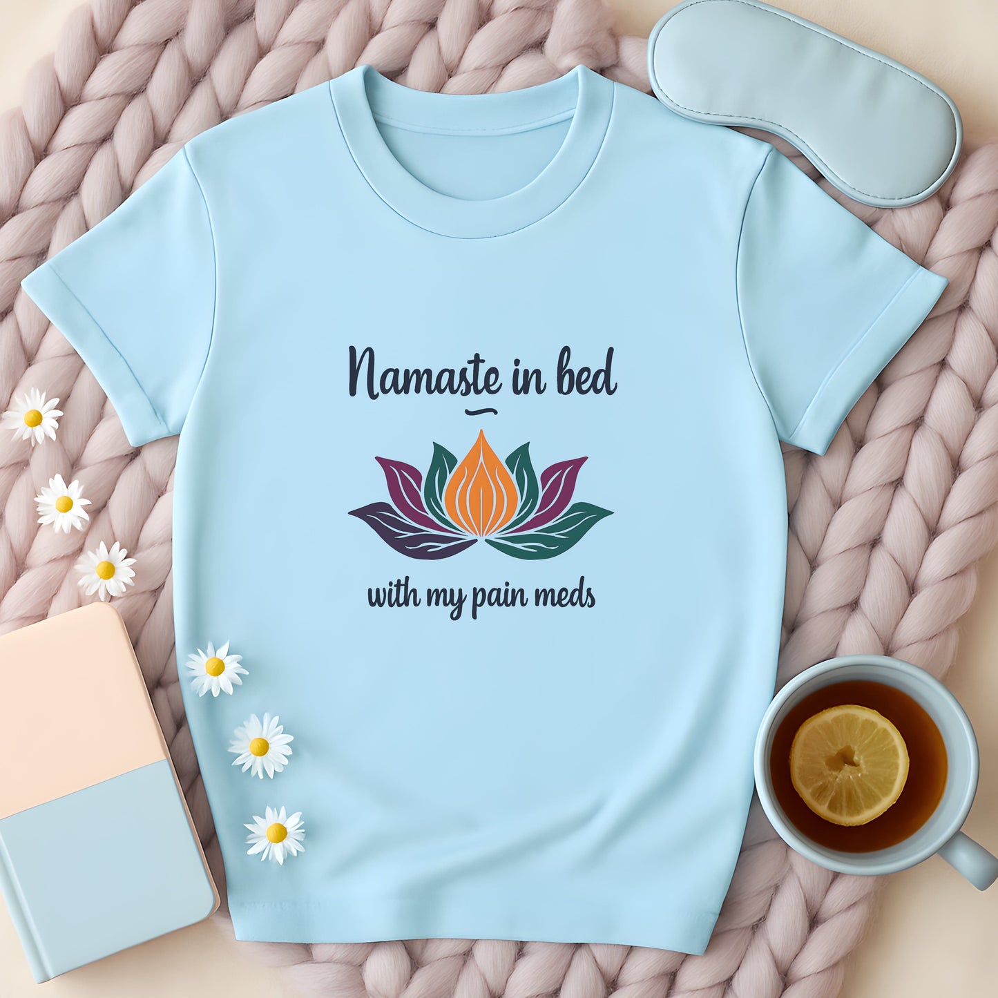 Namaste In Bed With My Pain Meds T-Shirt