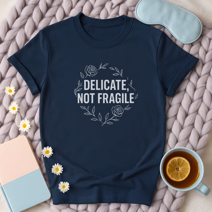 Delicate Not Fragile T-Shirt